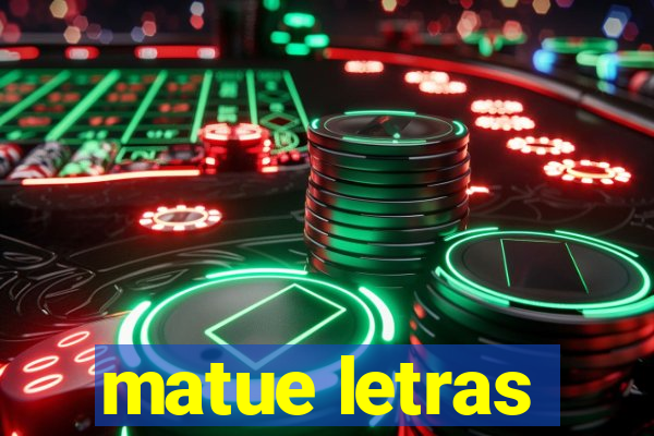 matue letras